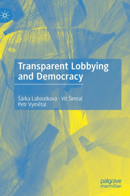Book cover of: Transparent Lobbying and Democracy. By: Šárka Laboutková