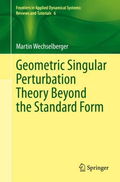 Book cover of: Geometric Singular Perturbation Theory Beyond the Standard Form. By: Martin Wechselberger
