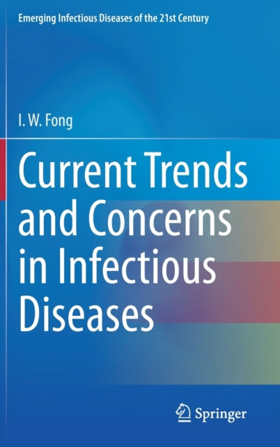 Book cover of: Current Trends and Concerns in Infectious Diseases. By: I. W. Fong