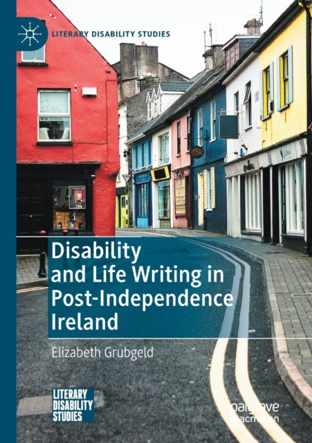 Book cover of: Disability and Life Writing in Post-Independence Ireland. By: Elizabeth Grubgeld