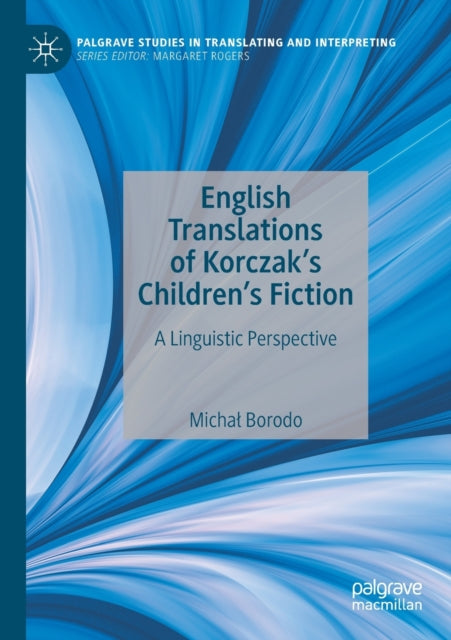 Book cover of: English Translations of Korczak’s Children’s Fiction. By: Michał Borodo