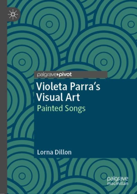 Book cover of: Violeta Parra’s Visual Art. By: Lorna Dillon