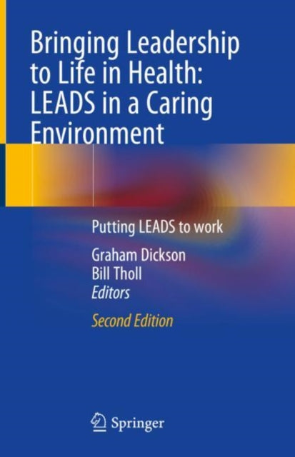 Book cover of: Bringing Leadership to Life in Health: LEADS in a Caring Environment. By: Graham Dickson