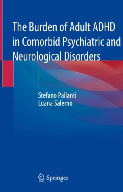 Book cover of: Burden of Adult ADHD in Comorbid Psychiatric and Neurological Disorders. By: Stefano Pallanti