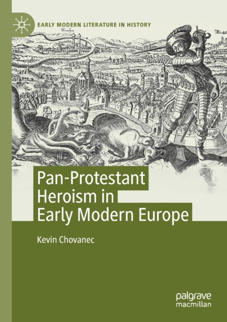 Book cover of: Pan-Protestant Heroism in Early Modern Europe. By: Kevin Chovanec