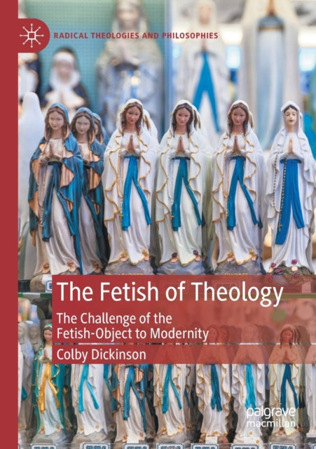 Book cover of: Fetish of Theology. By: Colby Dickinson