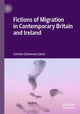 Book cover of: Fictions of Migration in Contemporary Britain and Ireland. By: Carmen Zamorano Llena