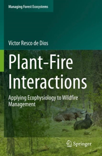 Book cover of: Plant-Fire Interactions. By: Víctor Resco de Dios