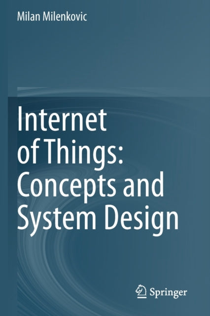 Book cover of: Internet of Things: Concepts and System Design. By: Milan Milenkovic