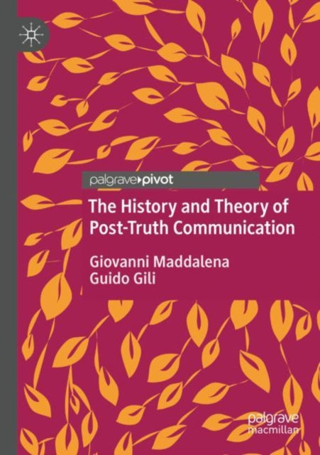 Book cover of: History and Theory of Post-Truth Communication. By: Giovanni Maddalena