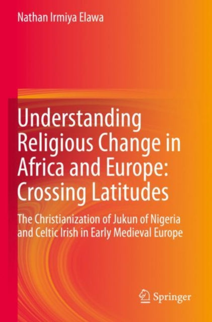Book cover of: Understanding Religious Change in Africa and Europe: Crossing Latitudes. By: Nathan Irmiya Elawa