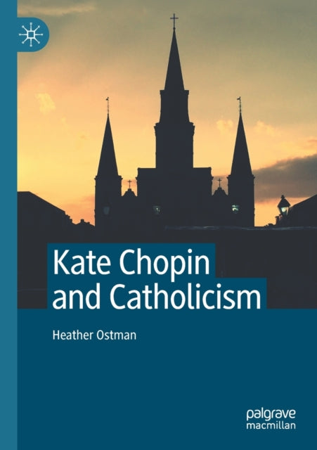 Book cover of: Kate Chopin and Catholicism. By: Heather Ostman