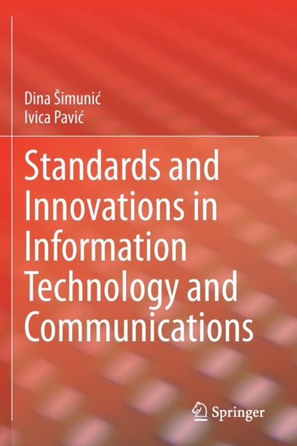 Book cover of: Standards and Innovations in Information Technology and Communications. By: Dina Simunić