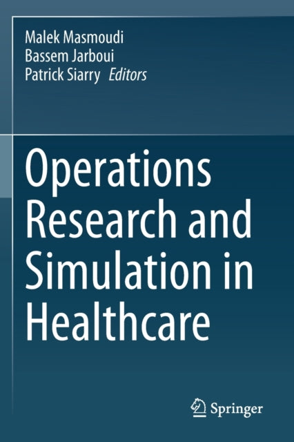 Book cover of: Operations Research and Simulation in Healthcare. By: Malek Masmoudi