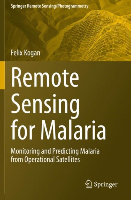 Book cover of: Remote Sensing for Malaria. By: Felix Kogan