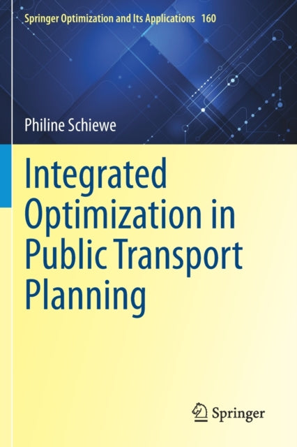 Book cover of: Integrated Optimization in Public Transport Planning. By: Philine Schiewe