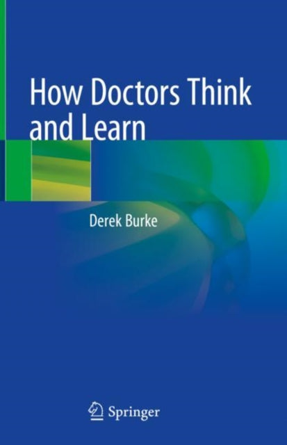 Book cover of: How Doctors Think and Learn. By: Derek Burke
