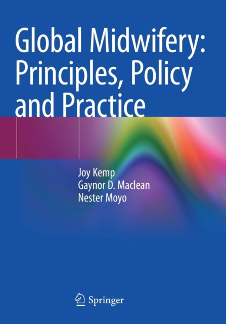 Book cover of: Global Midwifery: Principles, Policy and Practice. By: Joy Kemp
