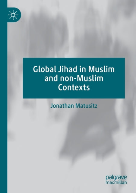 Book cover of: Global Jihad in Muslim and non-Muslim Contexts. By: Jonathan Matusitz