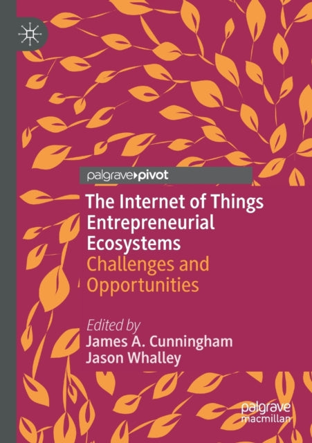 Book cover of: Internet of Things Entrepreneurial Ecosystems. By: James A. Cunningham