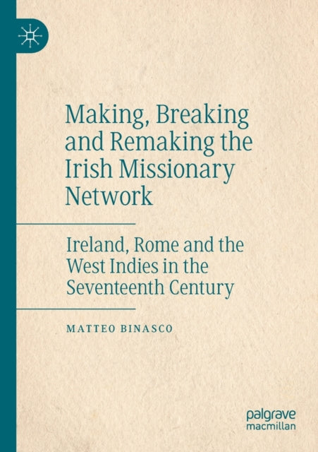 Book cover of: Making, Breaking and Remaking the Irish Missionary Network. By: Matteo Binasco