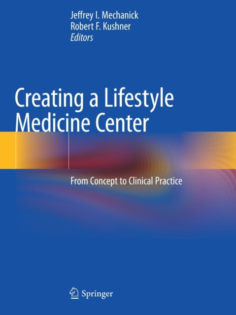 Book cover of: Creating a Lifestyle Medicine Center. By: Jeffrey I. Mechanick