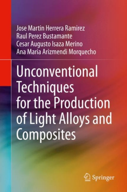 Book cover of: Unconventional Techniques for the Production of Light Alloys and Composites. By: Jose Martin Herrera Ramirez