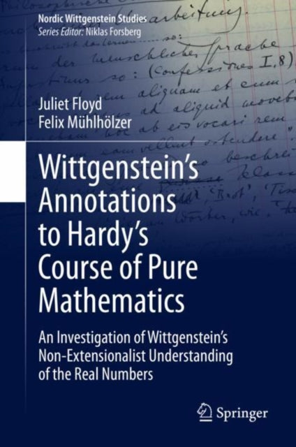 Book cover of: Wittgenstein’s Annotations to Hardy’s Course of Pure Mathematics. By: Juliet Floyd
