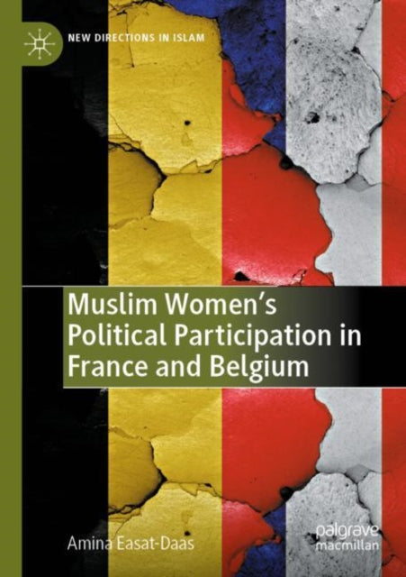 Book cover of: Muslim Women’s Political Participation in France and Belgium. By: Amina Easat-Daas