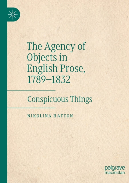 Book cover of: Agency of Objects in English Prose, 1789–1832. By: Nikolina Hatton