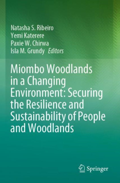 Book cover of: Miombo Woodlands in a Changing Environment: Securing the Resilience and Sustainability of People and Woodlands. By: Natasha S. Ribeiro