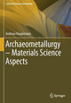 Book cover of: Archaeometallurgy – Materials Science Aspects. By: Andreas Hauptmann
