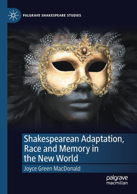 Book cover of: Shakespearean Adaptation, Race and Memory in the New World. By: Joyce Green MacDonald