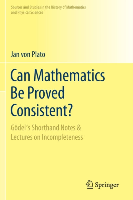 Book cover of: Can Mathematics Be Proved Consistent?. By: Jan von Plato