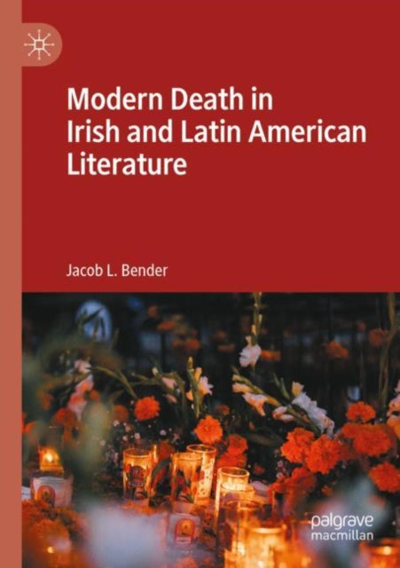 Book cover of: Modern Death in Irish and Latin American Literature. By: Jacob L. Bender