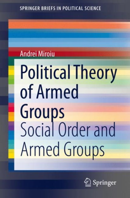 Book cover of: Political Theory of Armed Groups. By: Andrei Miroiu