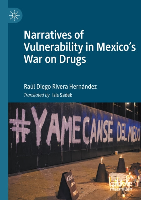 Book cover of: Narratives of Vulnerability in Mexico's War on Drugs. By: Raúl Diego Rivera Hernández