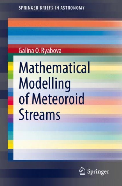 Book cover of: Mathematical Modelling of Meteoroid Streams. By: Galina O. Ryabova