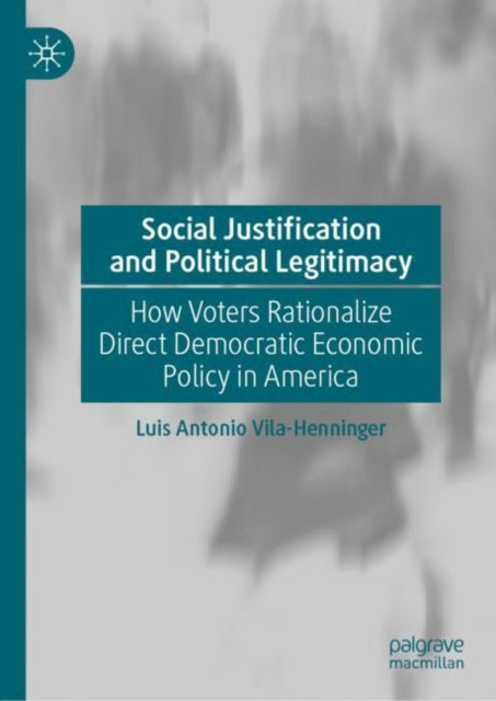 Book cover of: Social Justification and Political Legitimacy. By: Luis Antonio Vila-Henninger