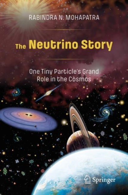 Book cover of: Neutrino Story: One Tiny Particle’s Grand Role in the Cosmos. By: Rabindra N. Mohapatra