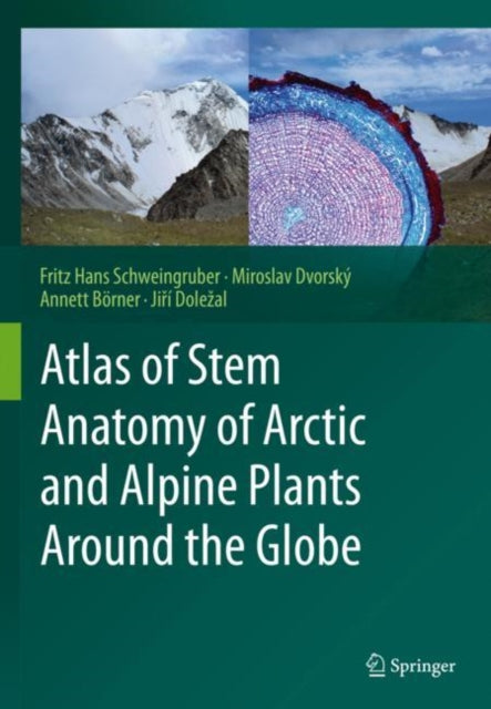 Book cover of: Atlas of Stem Anatomy of Arctic and Alpine Plants Around the Globe. By: Fritz Hans Schweingruber