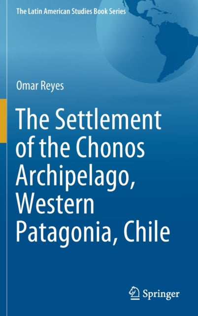 Book cover of: Settlement of the Chonos Archipelago, Western Patagonia, Chile. By: Omar Reyes