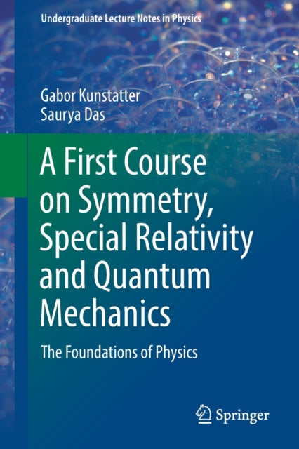 Book cover of: A First Course on Symmetry, Special Relativity and Quantum Mechanics. By: Gabor Kunstatter