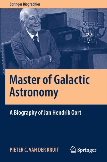 Book cover of: Master of Galactic Astronomy: A Biography of Jan Hendrik Oort. By: Pieter C. van der Kruit