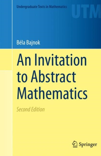 Book cover of: Invitation to Abstract Mathematics. By: Béla Bajnok