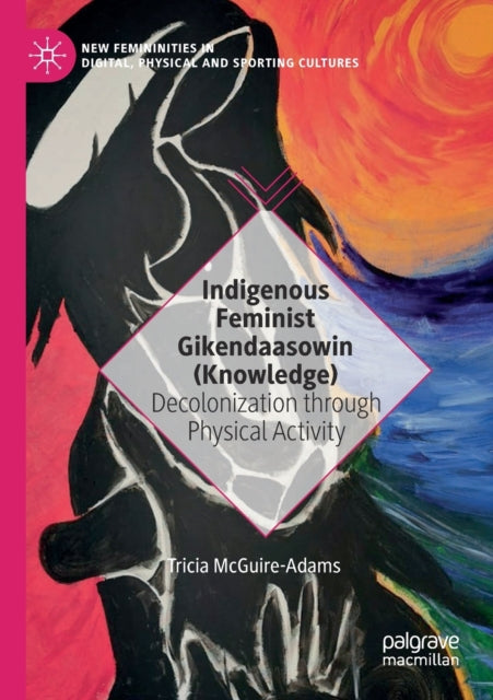 Book cover of: Indigenous Feminist Gikendaasowin (Knowledge). By: Tricia McGuire-Adams