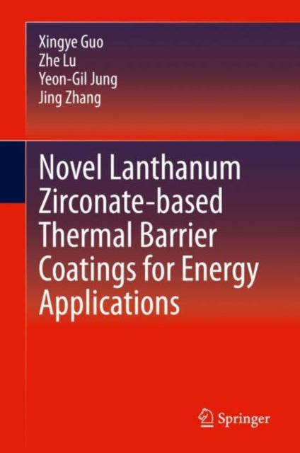 Book cover of: Novel Lanthanum Zirconate-based Thermal Barrier Coatings for Energy Applications. By: Xingye Guo