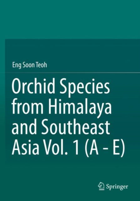Book cover of: Orchid Species from Himalaya and Southeast Asia Vol. 1 (A - E). By: Eng-Soon Teoh