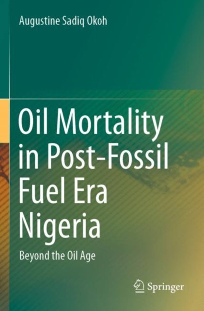 Book cover of: Oil Mortality in Post-Fossil Fuel Era Nigeria. By: Augustine Sadiq Okoh