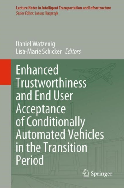 Book cover of: Enhanced Trustworthiness and End User Acceptance of Conditionally Automated Vehicles in the Transition Period. By: Daniel Watzenig